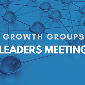 Growth Groups Leaders Meeting