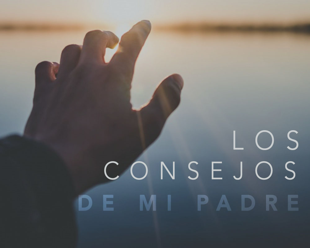 Los Consejos De Mi Padre – Centro Cristiano Renacer