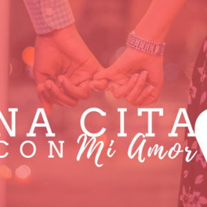 Taller Para Matrimonios  |  Una Cita Con Mi Amor