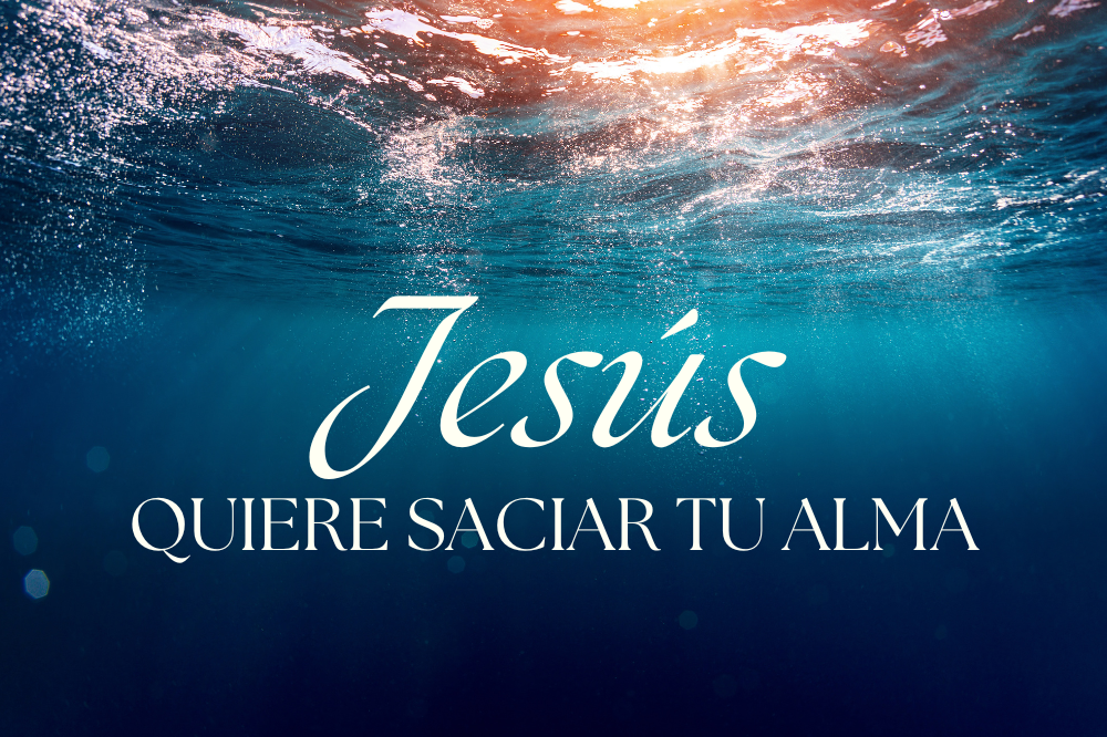 Jesús Quiere Saciar Tu Alma